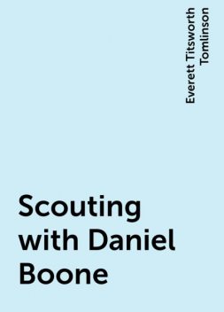 Scouting with Daniel Boone, Everett Titsworth Tomlinson