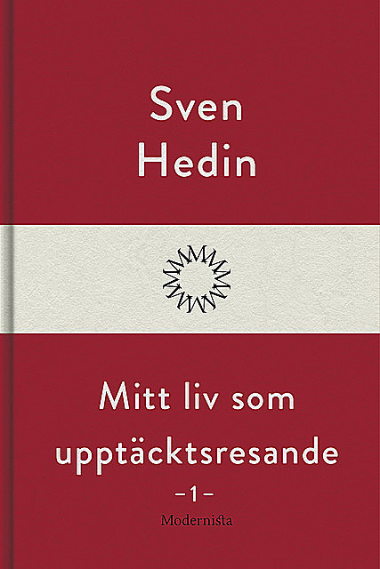 Mitt liv som upptäcktsresande, 1, Sven Hedin