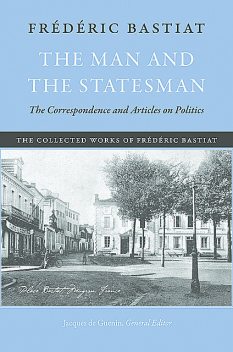 The Man and the Statesman, Frédéric Bastiat
