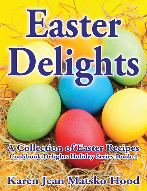 Easter Delights Cookbook, Karen Jean Matsko Hood