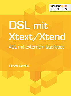DSL mit Xtext/Xtend. 4GL mit externem Quellcode, Ulrich Merkel