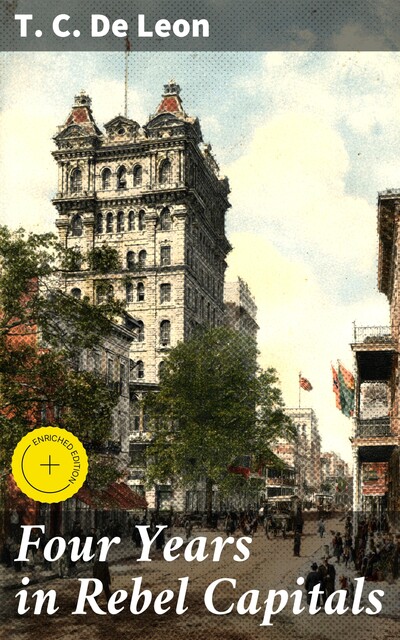 Four Years in Rebel Capitals, T.C. De Leon