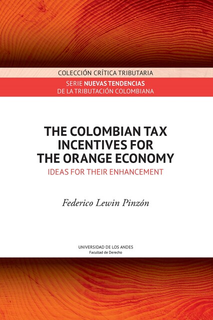 The Colombian tax incentives for the orange economy : ideas for their enhancement, Federico Lewin Pinzón