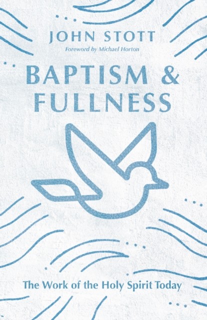 Baptism and Fullness, John Stott