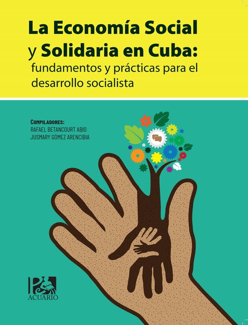 La Economía Social y Solidaria en Cuba: fundamentos y prácticas para el desarrollo socialista, Jusmary Gómez Arencibia, Rafael Abio Betancourt