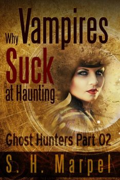 Why Vampires Suck At Haunting, S.H. Marpel