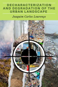 Decharacterization And Degradation Of The Urban Landscape, Joaquim Carlos Lourenço