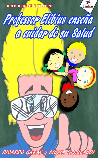 Colección Profesor Elibius ensena cuidar de su salud, Silvia Strufaldi, Ricardo Garay