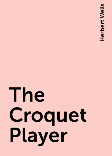 The Croquet Player, Herbert Wells