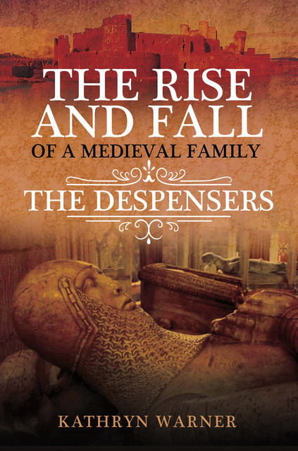 The Rise and Fall of a Medieval Family, Kathryn Warner