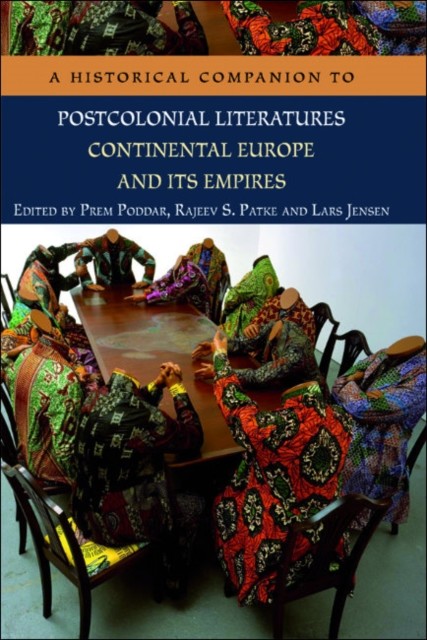 Historical Companion to Postcolonial Literatures – Continental Europe and its Empires, Lars Jensen, Rajeev S. Patke, Prem Poddar