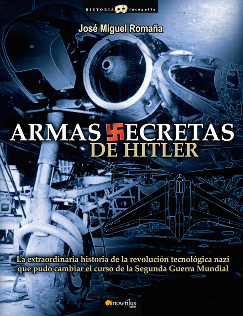 Armas secretas de Hitler, José Manuel Romaña Arteaga