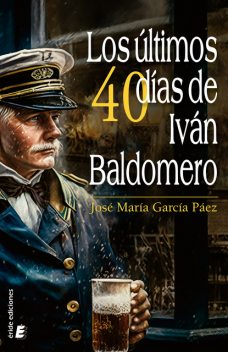 Los últimos cuarenta días de Iván Baldomero, José María García Páez