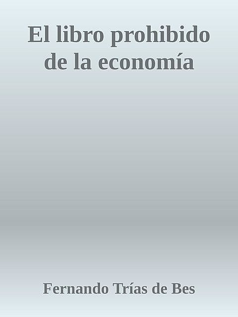 El libro prohibido de la economía, Fernando Trías de Bes