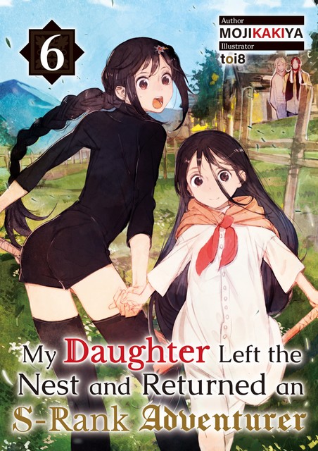 My Daughter Left the Nest and Returned an S-Rank Adventurer Volume 6, MOJIKAKIYA