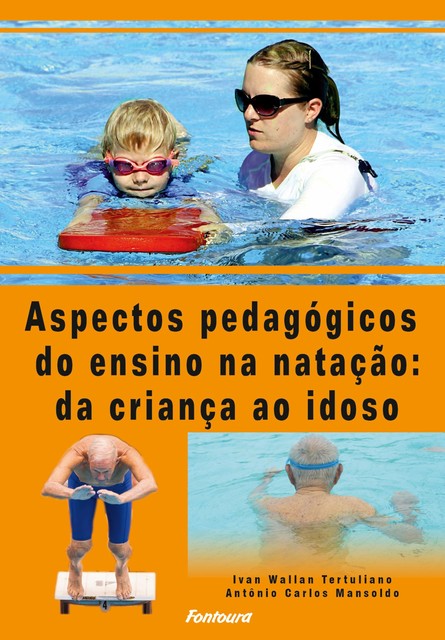 Aspectos pedagógicos do ensino da natação da criança ao idoso, Antônio Carlos Mansoldo, Ivan Wallan Tertuliano