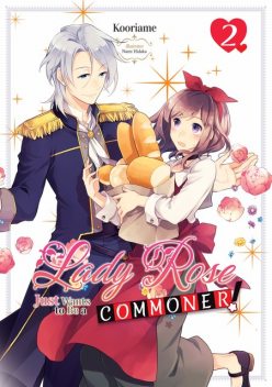 Lady Rose Just Wants to Be a Commoner (Light Novel): Volume 2, Kooriame