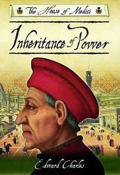 The House of Medici: Inheritance of Power, Edward Charles