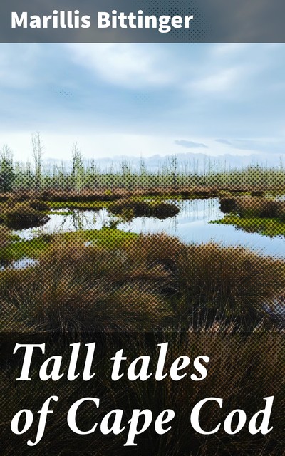 Tall tales of Cape Cod, Marillis Bittinger
