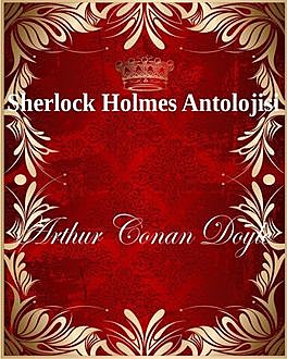 Sherlock Holmes Antolojisi, Arthur Conan Doyle