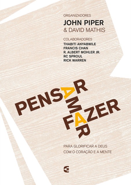 Pensar – Amar – Fazer, John Piper, David Mathis