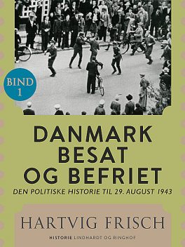 Danmark besat og befriet. Den politiske historie til 29. august 1943 (Bd. 1), Hartvig Frisch