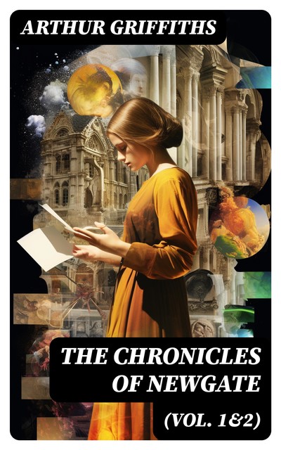 The Chronicles of Newgate (Vol. 1&2), Arthur Griffiths