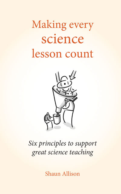 Making every science lesson count, Shaun Allison