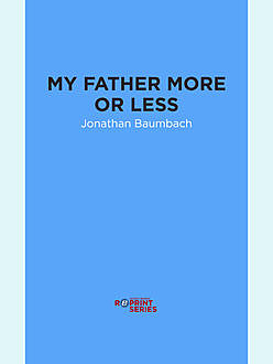My Father More or Less, Jonathan Baumbach