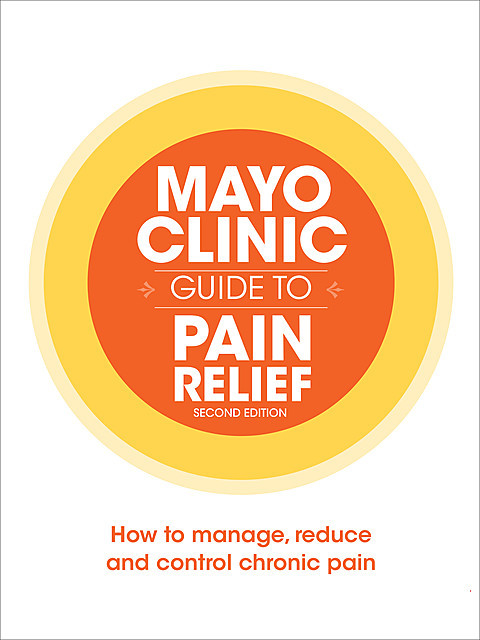 Mayo Clinic Guide to Pain Relief, 2nd Edition, Barbara K. Bruce, Tracy E. Harrison
