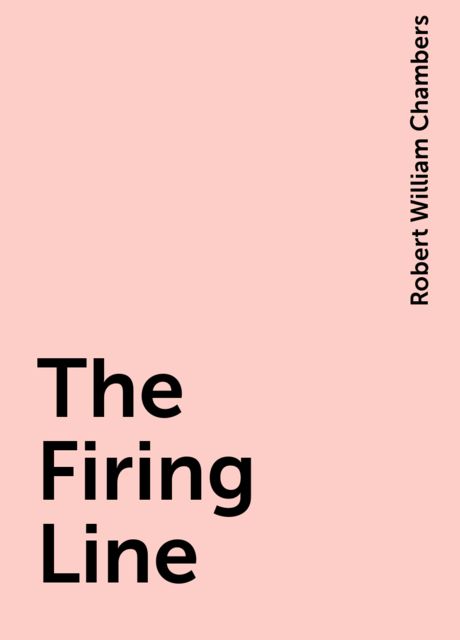 The Firing Line, Robert William Chambers