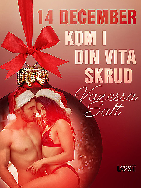 14 december: Kom i din vita skrud – en erotisk julkalender, Vanessa Salt