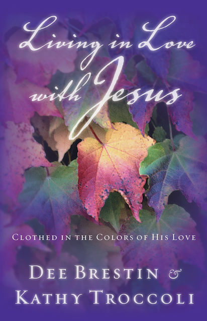 Living in Love with Jesus, Dee Brestin, Kathy Troccoli