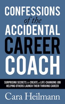 Confessions of the Accidental Career Coach, Cara Heilmann