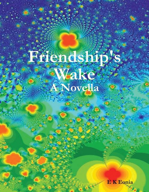 Friendship's Wake: A Novella, E.K. Eonia