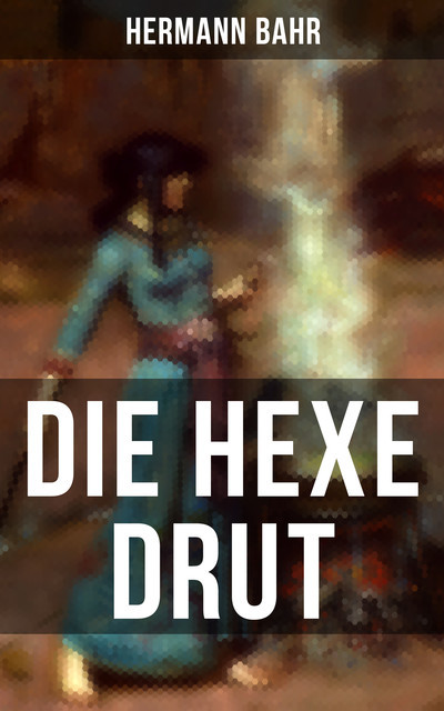 Die Hexe Drut, Hermann Bahr