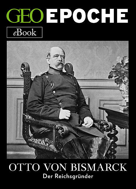 Otto von Bismarck, GEO EPOCHE