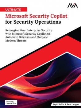 Ultimate Microsoft Security Copilot for Security Operations, Raghu Boddu, Sami Lamppu