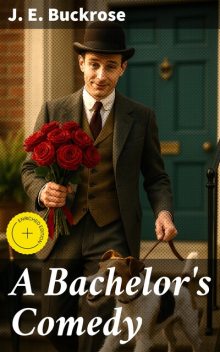 A Bachelor's Comedy, J.E.Buckrose