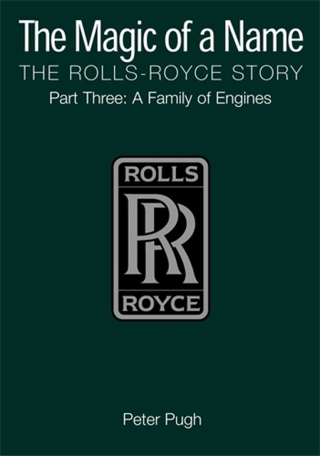The Magic of a Name: The Rolls-Royce Story, Part 3, A Family of Engines, Peter Pugh