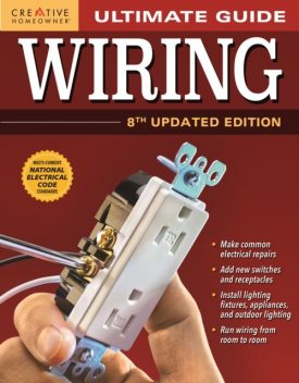 Ultimate Guide: Wiring, 8th Updated Edition, Editors of Creative Homeowner