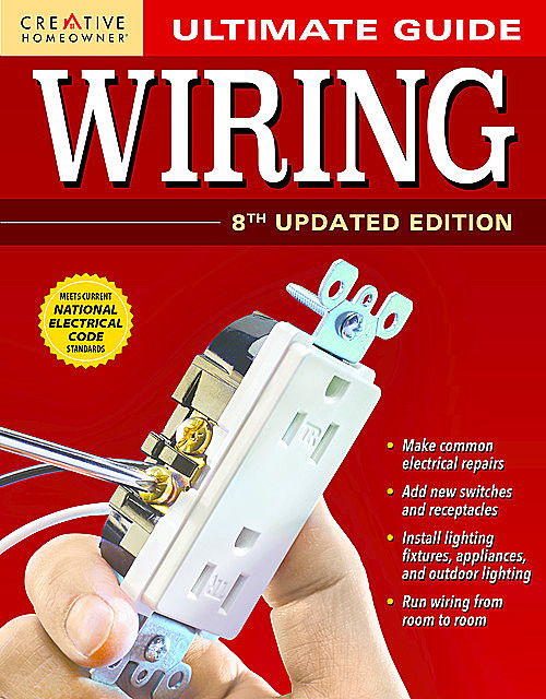 Ultimate Guide: Wiring, 8th Updated Edition, Editors of Creative Homeowner