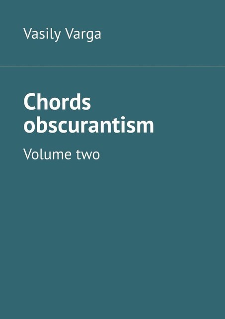 Chords obscurantism. Volume two, Vasily Varga