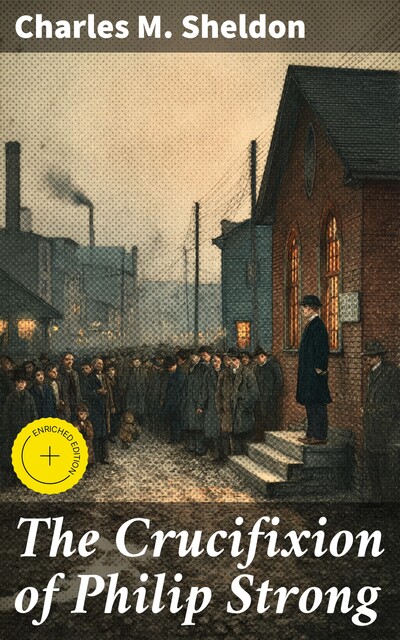 The Crucifixion of Philip Strong, Charles M.Sheldon