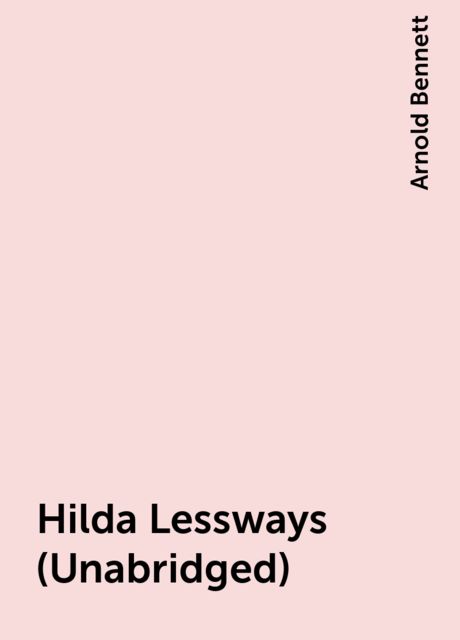 Hilda Lessways (Unabridged), Arnold Bennett