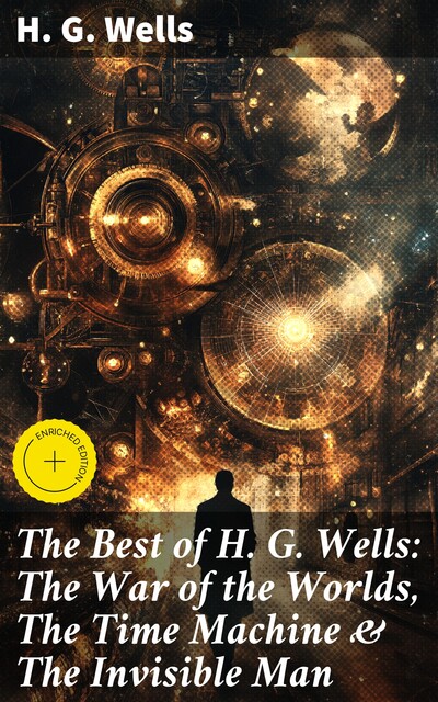 The Best of H. G. Wells: The War of the Worlds, The Time Machine & The Invisible Man, Herbert Wells