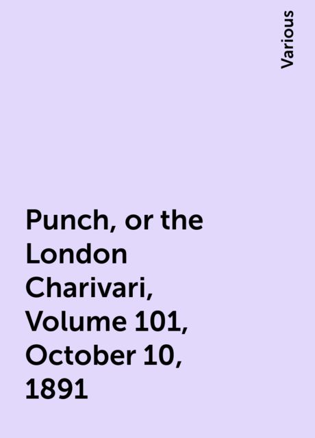 Punch, or the London Charivari, Volume 101, October 10, 1891, Various