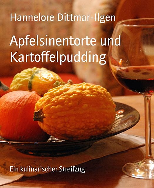 Apfelsinentorte und Kartoffelpudding, Hannelore Dittmar-Ilgen