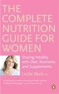 Complete Nutrition Guide For Women, Leslie Beck