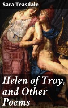 Helen of Troy, and Other Poems, Sara Teasdale